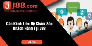 Các Kênh Liên Hệ Chăm Sóc Khách Hàng Tại J88