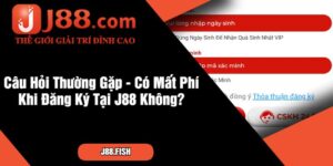Câu Hỏi Thường Gặp - Có Mất Phí Khi Đăng Ký Tại J88 Không