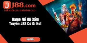 Game Nổ Hũ Sấm Truyền J88 Có Gì Hot