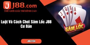 Luật Và Cách Chơi Sâm Lốc J88 Cơ Bản
