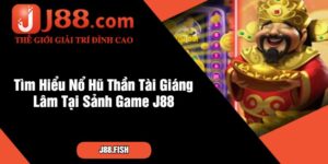 Tìm Hiểu Nổ Hũ Thần Tài Giáng Lâm Tại Sảnh Game J88